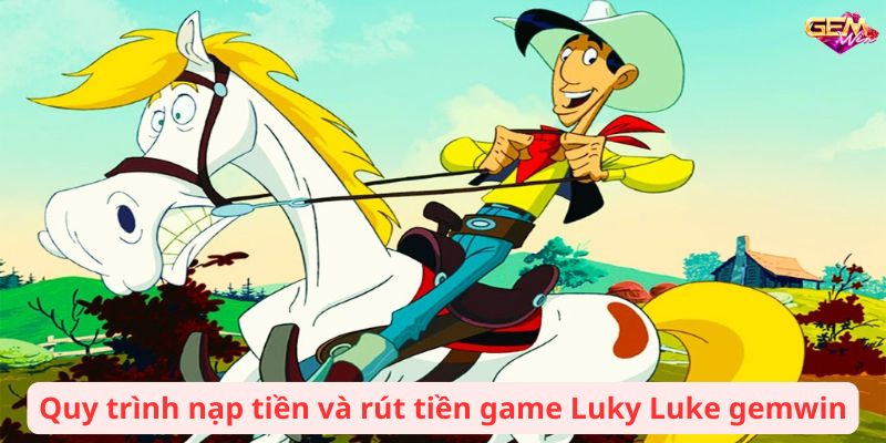 luky luke gemwin 2 Quy trình nạp tiền và rút tiền game Luky Luke gemwin