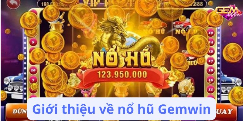no hu gemwin 1 Giới thiệu về nổ hũ Gemwin