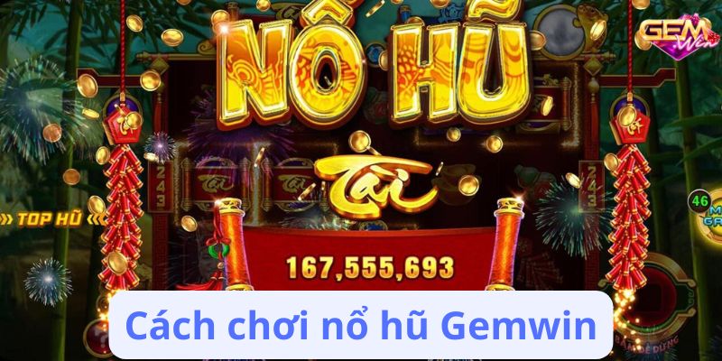 no hu gemwin 2 Cách chơi nổ hũ Gemwin
