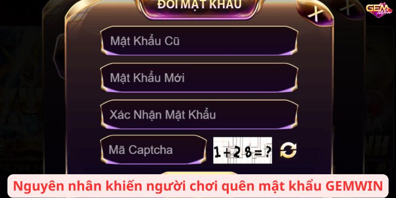quen mat khau gemwin 1 Nguyên nhân khiến người chơi quên mật khẩu GEMWIN